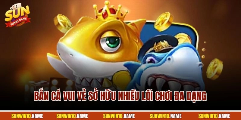 Bắn Cá Vui Vẻ sở hữu nhiều lối chơi đa dạng