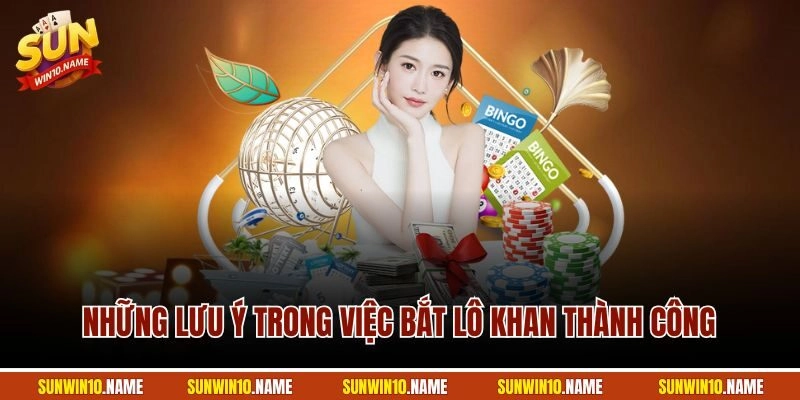 Những lưu ý trong việc bắt lô khan thành công