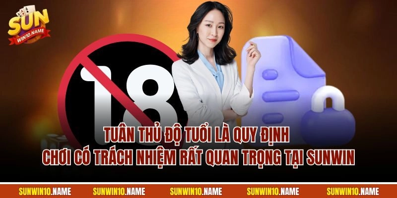 Tuân thủ độ tuổi là quy định chơi có trách nhiệm rất quan trọng tại Sunwin